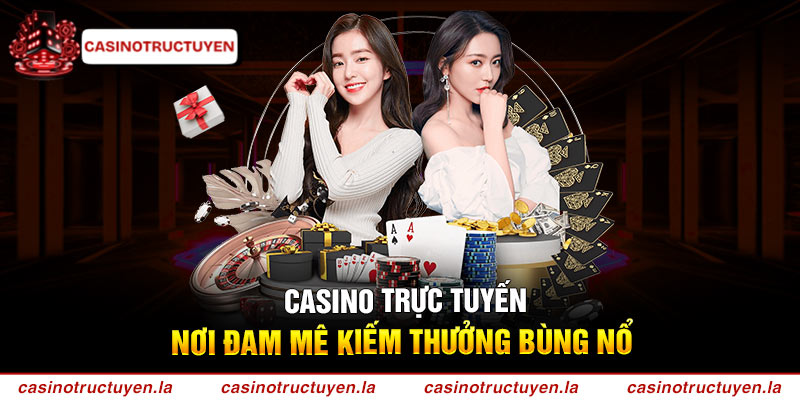 Casino Trực Tuyến - Top Trang Kiếm Thưởng Tiền Thật Bùng Nổ