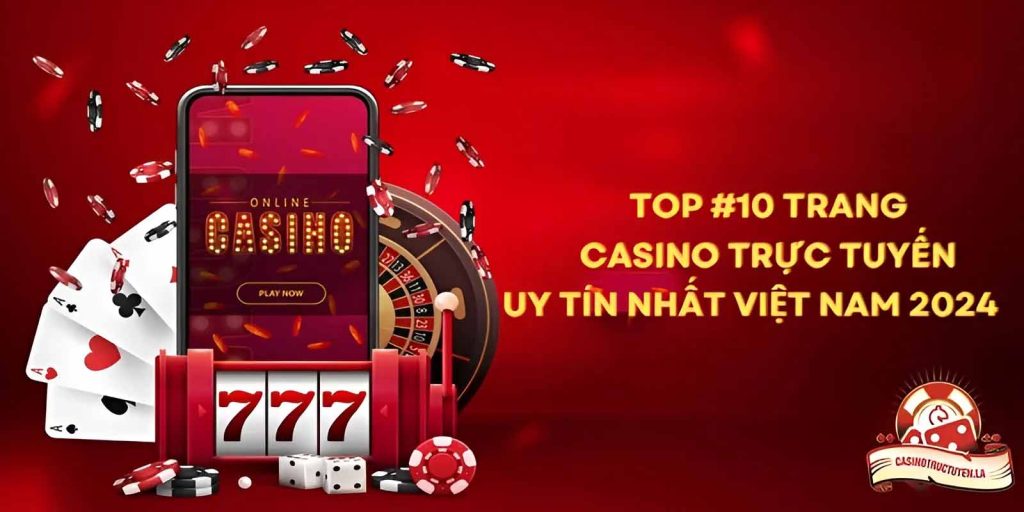 Top #10 Trang Casino Trực Tuyến Uy Tín Nhất Việt Nam 2024