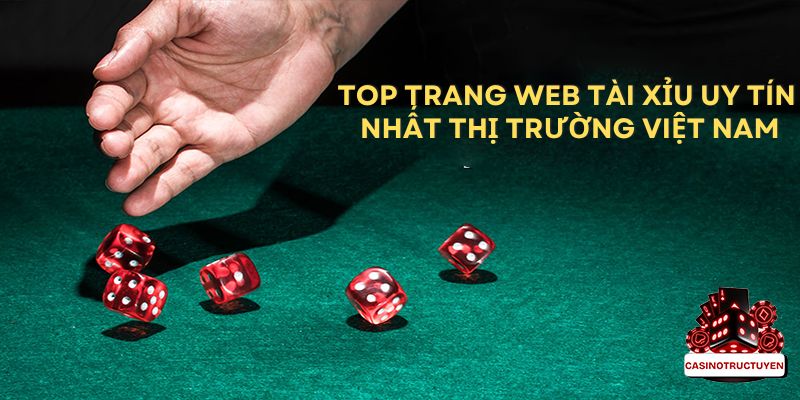 Trang Web Tài Xỉu Uy Tín Nhất Thị Trường Việt Nam